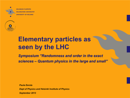 Elementary Particles As Seen by the LHC Symposium ”Randomness and Order in the Exact Sciences – Quantum Physics in the Large and Small”