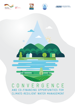 CONVERGENCE and CO-FINANCING OPPORTUNITIES for CLIMATE-RESILIENT WATER MANAGEMENT Published By: Deutsche Gesellschaft Für Internationale Zusammenarbeit (GIZ) Gmbh