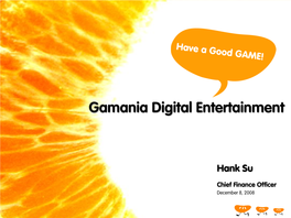 Presentation to Institutional Investors on Gamania Digital Entertainment