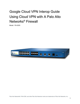 Google Cloud VPN Interop Guide Using Cloud VPN with a Palo Alto ® Networks ​ Firewall ​ Model: PA-3020