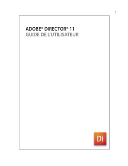 ADOBE® DIRECTOR® 11 GUIDE DE L’UTILISATEUR ADOBE DIRECTOR 11.0 Ii Guide De L’Utilisateur