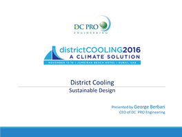 District Cooling Design Presentedby CEODC Proof Engineering Georgeberbari District Cooling Brief History & Future