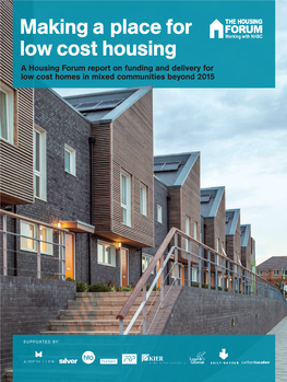 Making a Place for Low Cost Housing a Housing Forum Report on Funding and Delivery for Low Cost Homes in Mixed Communities Beyond 2015