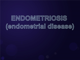 ENDOMETRIOSIS (Endometrial Disease)