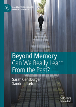 Beyond Memory Can We Really Learn from the Past? Sarah Gensburger Sandrine Lefranc Palgrave Macmillan Memory Studies