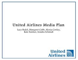 United Airlines Media Plan Lacy Bedol, Margaret Cobb, Alexia Conley, Kate Farmer, Sondra Schmidt