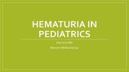 HEMATURIA in PEDIATRICS Elie Firzli MD Renown Medical Group Covered Today