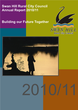 Swan Hill Rural City Council Annual Report 2010/11 Building Our Future
