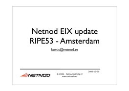 Netnod EIX Update RIPE53 - Amsterdam Kurtis@Netnod.Se