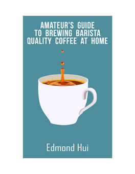 Amateur's Guide to Brewing Barista Quality Coffee At