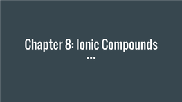 Chapter 8: Ionic Compounds I