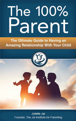 The 100% Parent the Ultimate Guide to Having an Amazing Relationship with Your Child