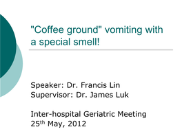Coffee Ground" Vomiting with a Special Smell!