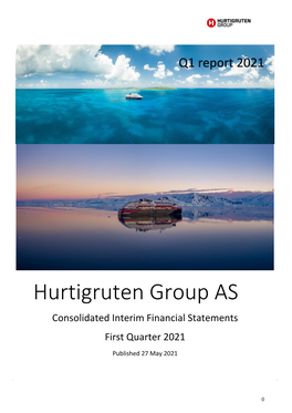 Hurtigruten Group AS Consolidated Interim Financial Statements First Quarter 2021