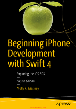 Beginning Iphone Development with Swift 4 Exploring the Ios SDK — Fourth Edition — Molly K