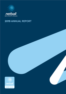 2019 ANNUAL REPORT Netball NSW Respectfully Acknowledges the Traditional Owners and Custodians of the Land on Which We Work, the Wangal People