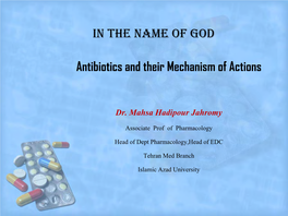 IN the NAME of GOD Antibiotics and Their Mechanism of Actions Dr. Mahsa Hadipour Jahromy