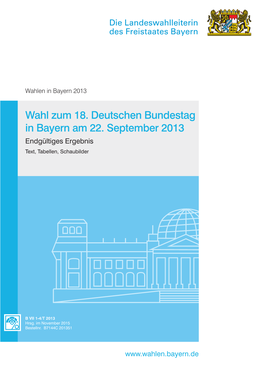 Wahl Zum 18. Deutschen Bundestag in Bayern Am 22. September 2013 Endgültiges Ergebnis Text, Tabellen, Schaubilder