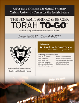THE BENJAMIN and ROSE BERGER TORAH TO-GO® Established by Rabbi Hyman and Ann Arbesfeld December 2017 • Chanukah 5778