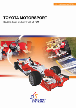 TOYOTA MOTORSPORT Doubling Design Productivity with V5 PLM Toyota Motorsport Objectives Company Overview