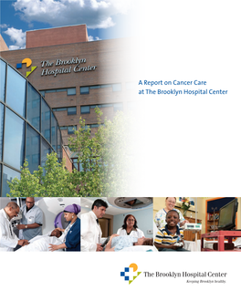 A Report on Cancer Care at the Brooklyn Hospital Center a Report on Cancer Care at the Brooklyn Hospital Center