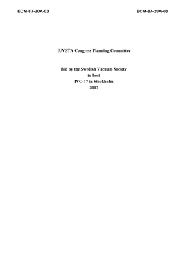 ECM-87-20A-03 ECM-87-20A-03 IUVSTA Congress Planning Committee Bid by the Swedish Vacuum Society to Host IVC-17 in Stockholm