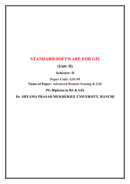 STANDARD SOFTWARE for GIS (Unit: II) Semester: II Paper Code: GIS 09 Name of Paper: Advanced Remote Sensing & GIS PG Diploma in RS & GIS Dr