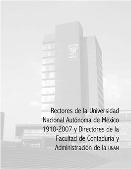 Rectores De La Universidad Nacional Autónoma De México 1910-2007 Y Directores De La Facultad De Contaduría Y Administración De La UNAM Rectores