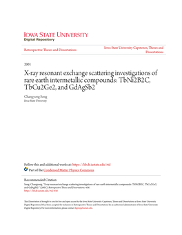 X-Ray Resonant Exchange Scattering Investigations of Rare Earth Intermetallic Compounds: Tbni2b2c, Tbcu2ge2, and Gdagsb2 Changyong Song Iowa State University