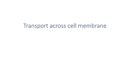 Transport Across Cell Membrane 1
