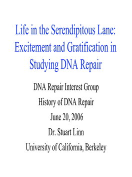 Excitement and Gratification in Studying DNA Repair DNA Repair Interest Group History of DNA Repair June 20, 2006 Dr