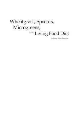 Wheatgrass, Sprouts, Microgreens, and the Living Food Diet by Living Whole Foods, Inc