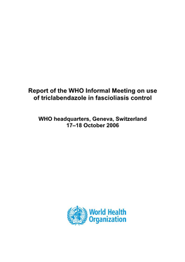 Report of the WHO Informal Meeting on Use of Triclabendazole in Fascioliasis Control