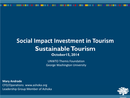 Social Impact Investment in Tourism Sustainable Tourism October15, 2014 UNWTO Themis Foundation George Washington University