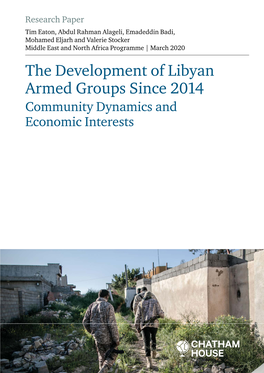 The Development of Libyan Armed Groups Since 2014 Eaton, Alageli, Badi, Eljarh and Stocker Chatham House Contents