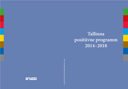Tallinna Positiivne Programm 2014–2018 Iivne Programm 2014–2018 T Iivne Posi Tallinna Sisukord