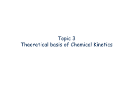 Topic 3 Theoretical Basis of Chemical Kinetics Klippenstein: from Theoretical Reaction Dynamics to Chemical Modeling of Combustion Proc Comb Inst 2017, 36, 77