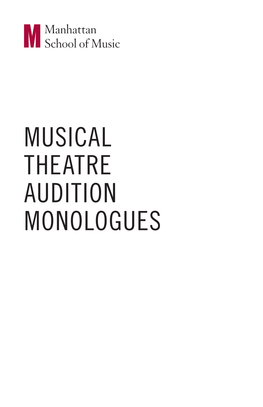 MUSICAL THEATRE AUDITION MONOLOGUES Many of These Mongologues, Including Additional Suggested Monologues, Will Need to Be Condensed to One Minute in Length