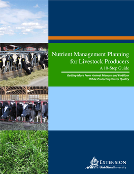 Nutrient Management Planning for Livestock Producers a 10-Step Guide Getting More from Animal Manure and Fertilizer While Protecting Water Quality