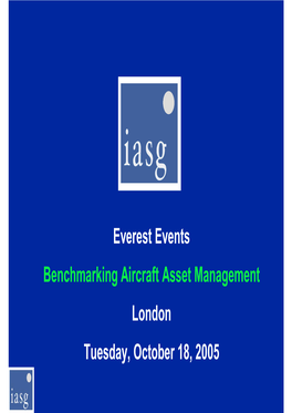 Everest Events Benchmarking Aircraft Asset Management London Tuesday, October 18, 2005 Asset Risk Management Scope of Presentation