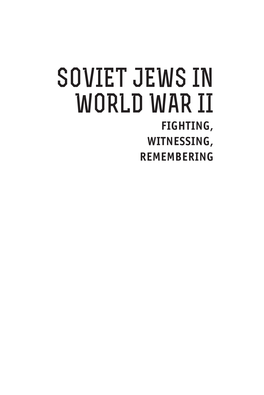 Soviet Jews in World War II Fighting, Witnessing, Remembering Borderlines: Russian and East-European Studies