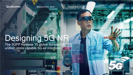 Designing 5G NR the 3GPP Release 15 Global Standard for a Unified, More Capable 5G Air Interface NR Designing a Unified, More Capable 5G Air Interface