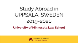 Study Abroad in UPPSALA, SWEDEN 2019-2020 University of Minnesota Law School Why Study Abroad?