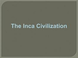 The Inca Civilization Inca Do Now: Based on This Image What Info Can You Give About This Civilization? I