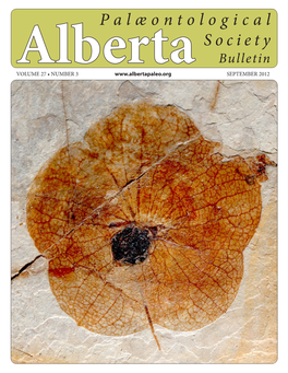 Palæontological Society Bulletin Albertavolume 27 • NUMBER 3 SEPTEMBER 2012 ALBERTA PALÆONTOLOGICAL SOCIETY