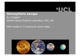 Atmospheric Escape A.J.Coates1 Mullard Space Science Laboratory, UCL, UK