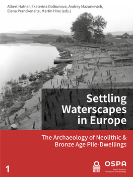 Settling Waterscapes in Europe. the Archaeology of Neolithic and Bronze Age Pile-Dwellings