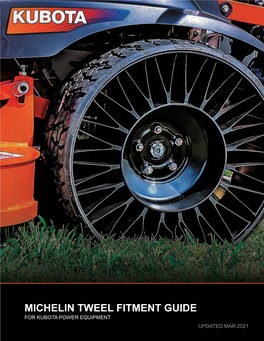 MICHELIN TWEEL FITMENT GUIDE for KUBOTA POWER EQUIPMENT UPDATED MAR 2021 What Is a Michelin ® X ® Tweel® Airless Radial Tire?