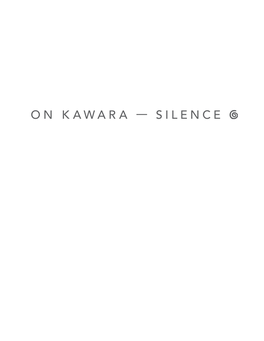 On Kawara—Silence Is the First Full Representation of on Kawara’S Oeuvre, Including Every Category of Work He Created Between 1963 and 2013