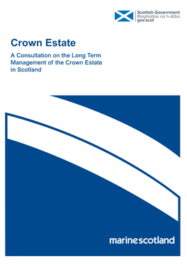 A Consultation on the Long Term Management of the Crown Estate in Scotland Consultation Paper on the Long Term Management of the Crown Estate in Scotland